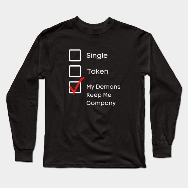 My Demons Keep Me Company Long Sleeve T-Shirt by EvolvedandLovingIt